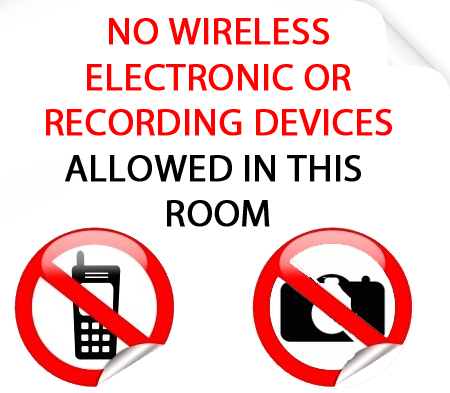 NO WIRELESS ELECTRONIC OR RECORDING DEVICES ALLOWED IN THIS ROOM